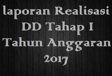 LAPORAN REALISASI DANA DESA TAHAP I TAHUN ANGGARAN 2017